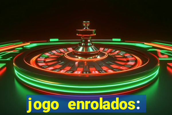jogo enrolados: problema em dobro